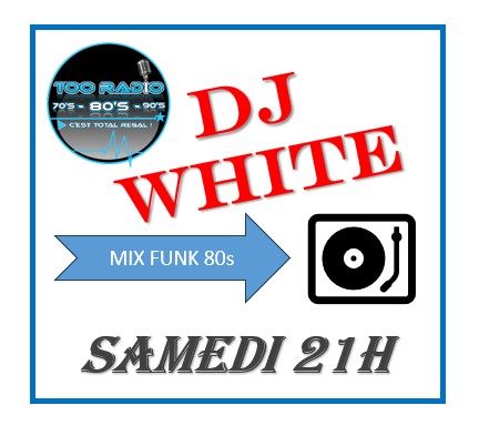 Le MIX 80s de DJ  WHITE - Samedi 21h