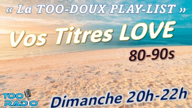La TOO-DOUX PLAY-LIST de TOO RADIO ! LOVE 80-90s...